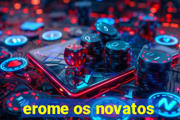 erome os novatos